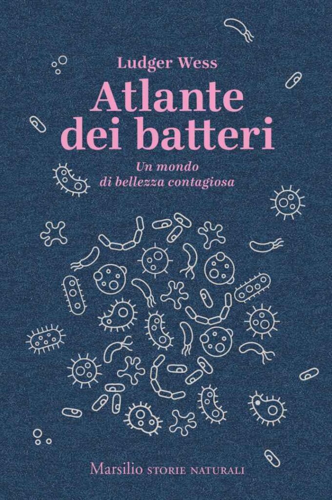 Atlante dei batteri: Un mondo di bellezza contagiosa (Storie naturali Vol. 5)